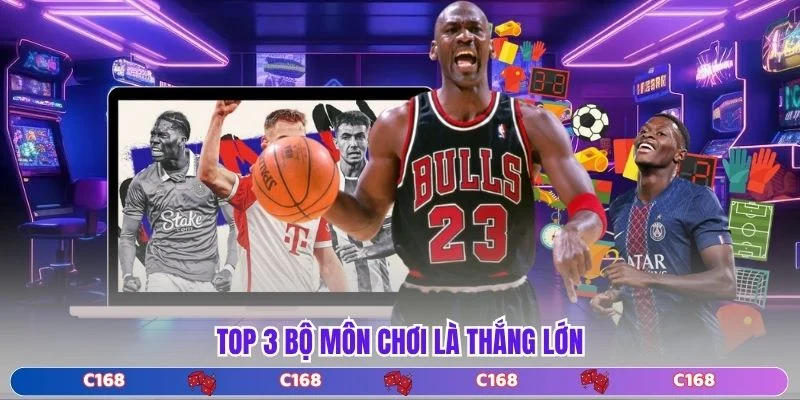Top 3 bộ môn chơi là thắng lớn